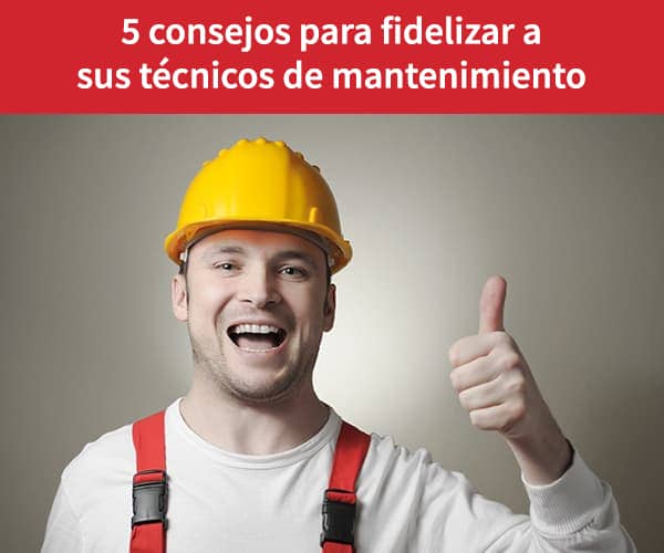 fidelizar a los técnicos de mantenimiento