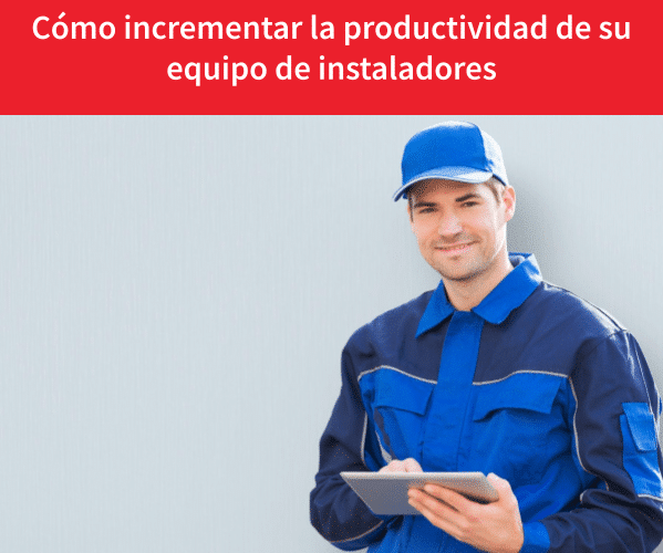 Incrementar la productividad de los instaladores