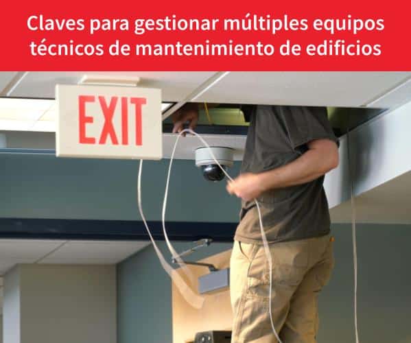 Claves para gestionar múltiples equipos técnicos de mantenimiento de edificios