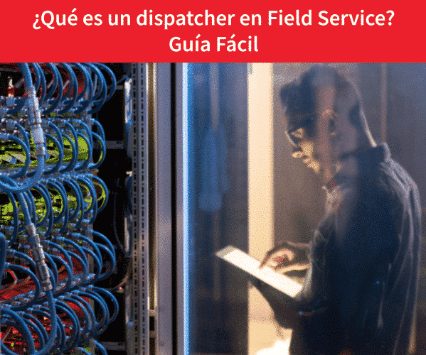 Guía Fácil para saber qué es un dispatcher en Field Service