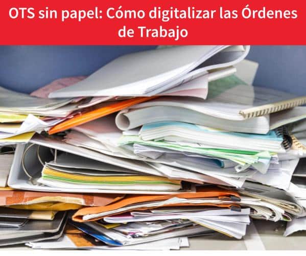 OTS sin papel: Cómo trabajar con órdenes de trabajo digitales