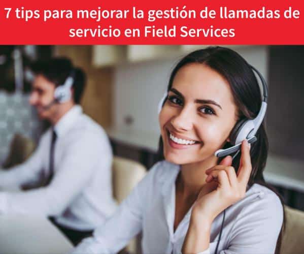 gestión de llamadas de servicio en Field Services